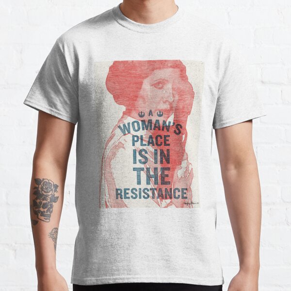 A Woman's Place is in the Resistance Classic T-Shirt