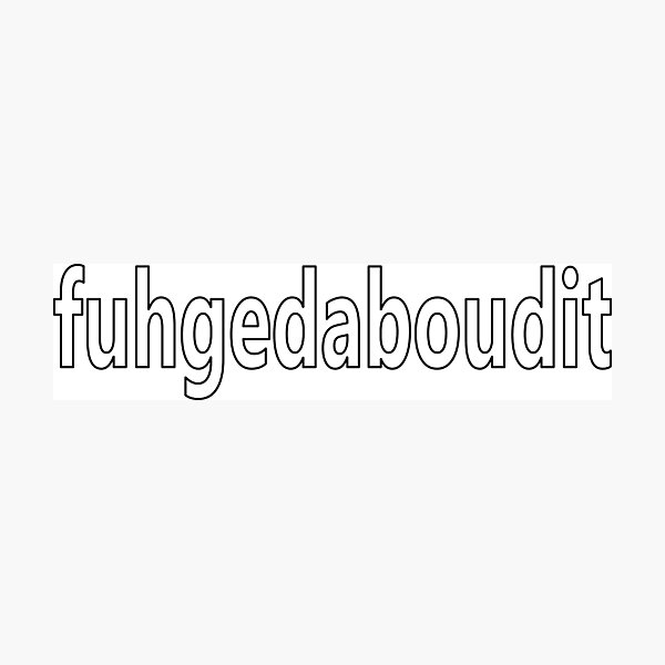 Item preview, Fuhgedaboudit aka Forget About It White designed and sold by Coop & Company Designs.