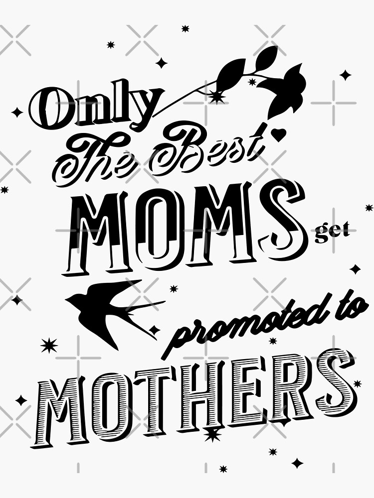 Only The Best Moms Get Promoted To Mothers Sticker By Chicargo Redbubble 