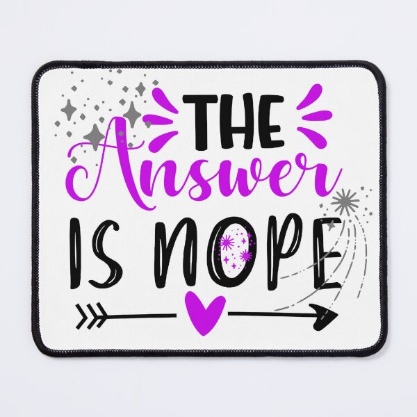 Item preview, The Answer is nope designed and sold by Wandererwheart.