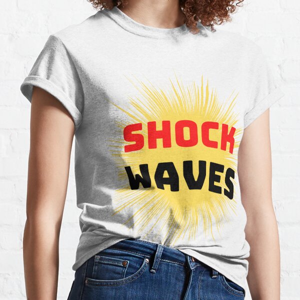 Shock Waves T-Shirts for Sale | Redbubble