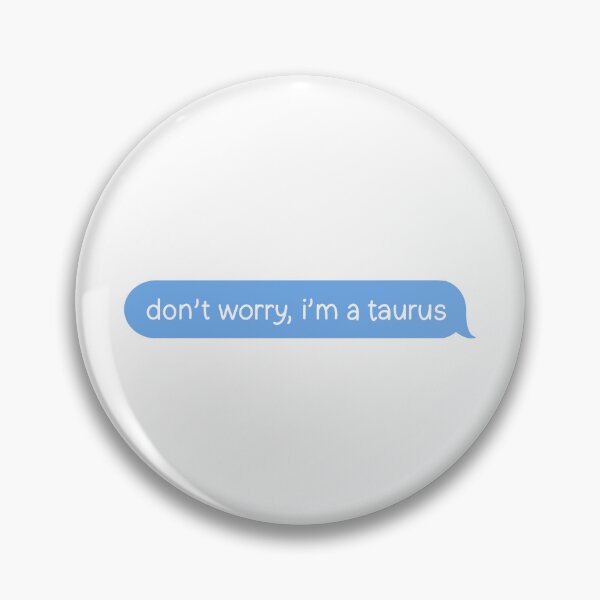 Item preview, Dont Worry, Im a Taurus Text Message Design designed and sold by thesofiaarchive.