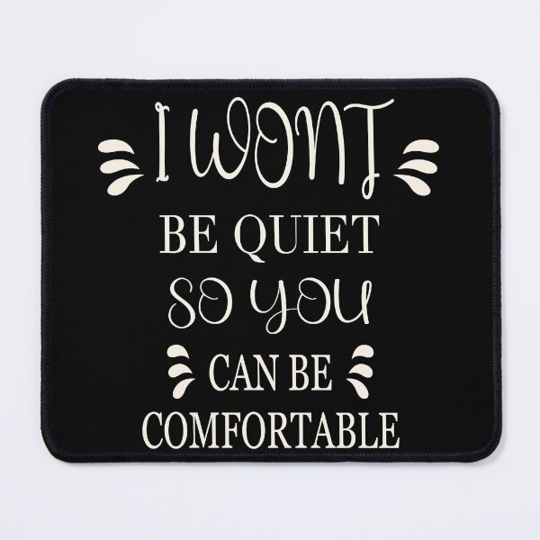 Item preview, I Won't Be Quiet So You Can Be Comfortable typography design designed and sold by TipTopTapo.