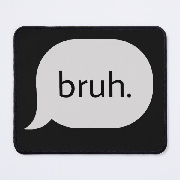Item preview, BRUH / text message / iMessage  designed and sold by itsmemaytal.