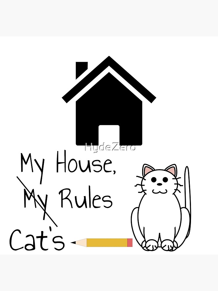 "My House, Cat's Rules" Poster for Sale by HydeZero Redbubble