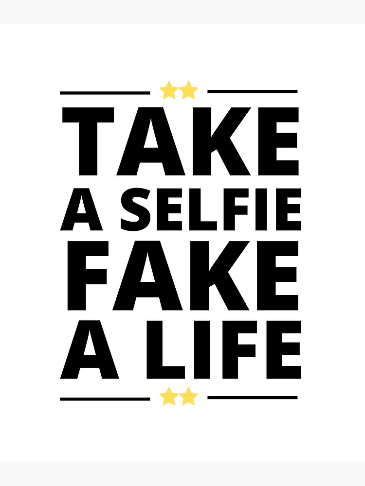 "Take A Selfie Fake A Life Fake Rich Life Quotes" Poster for Sale by