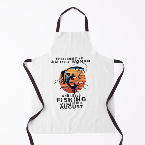 Item preview, Never Underestimate An Old Woman Who Loves Fishing And Was Born In august designed and sold by happy gift art.
