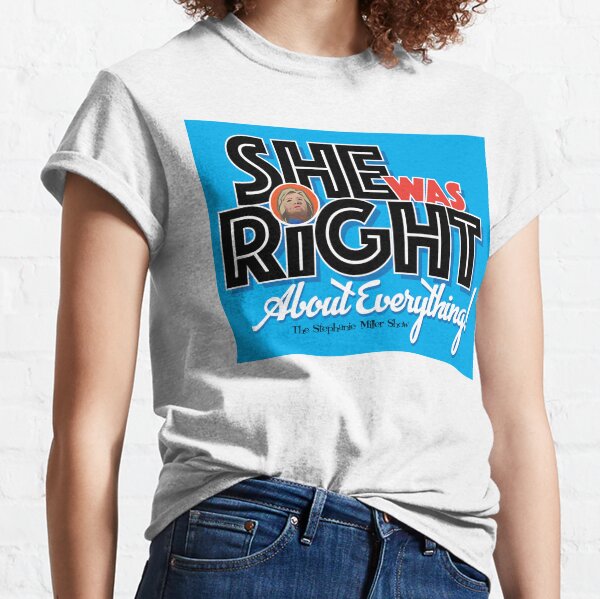 "She Was Right About Everything" - Listener George Classic T-Shirt