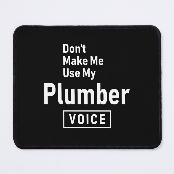 Item preview, Don't Make Me Use My Plumber Voice designed and sold by cidolopez.