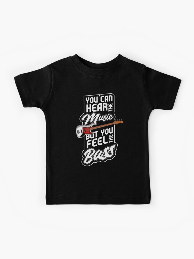 you can hear the music but you feel the bass - Bass player quote | Kids  T-Shirt