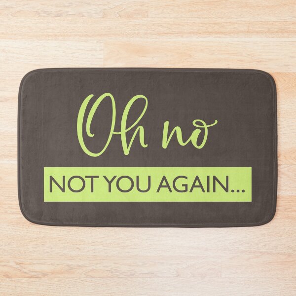 Item preview, Oh No Not You Again | Doormat designed and sold by Wagdy-online.