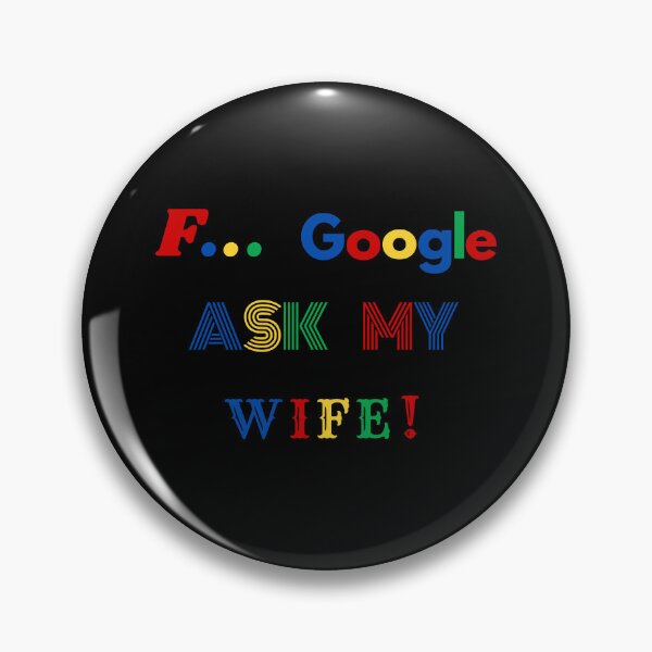 Item preview, F Google ask my Wife designed and sold by STIGPhotoDesign.