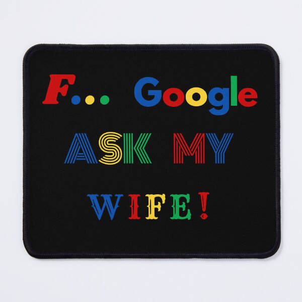 Item preview, F Google ask my Wife designed and sold by STIGPhotoDesign.