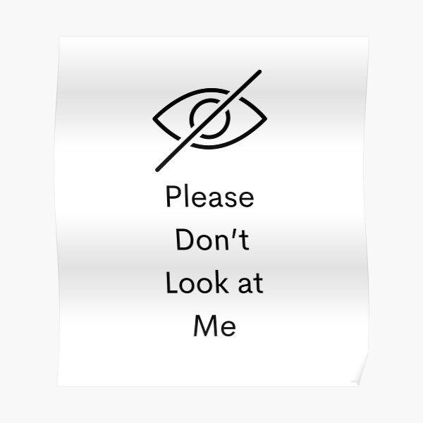  Please Don t Look At Me Poster By NiceGrizzly Redbubble