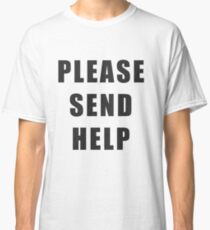 "PLEASE SEND HELP" BLACK Classic T-Shirt