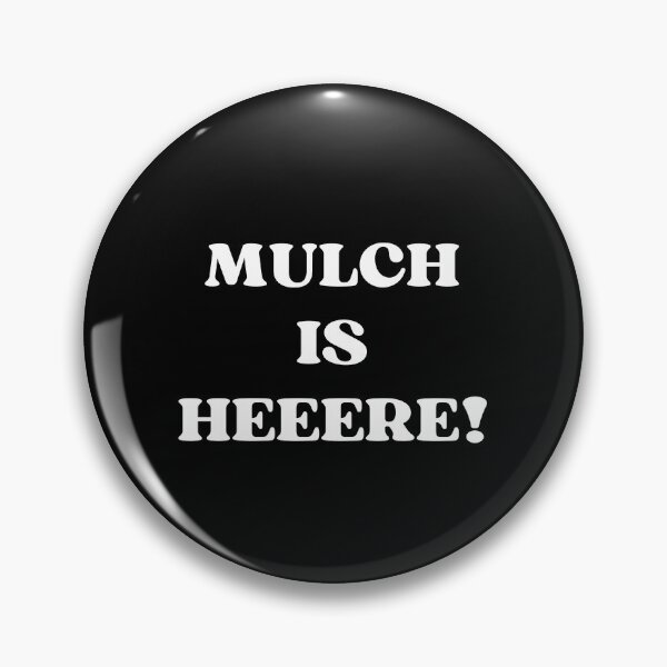 Item preview, MULCH IS HERE designed and sold by appareltolove.