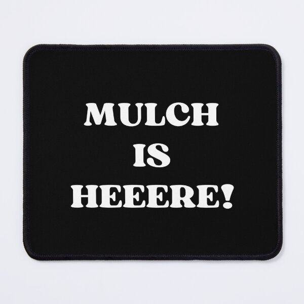 Item preview, MULCH IS HERE designed and sold by appareltolove.