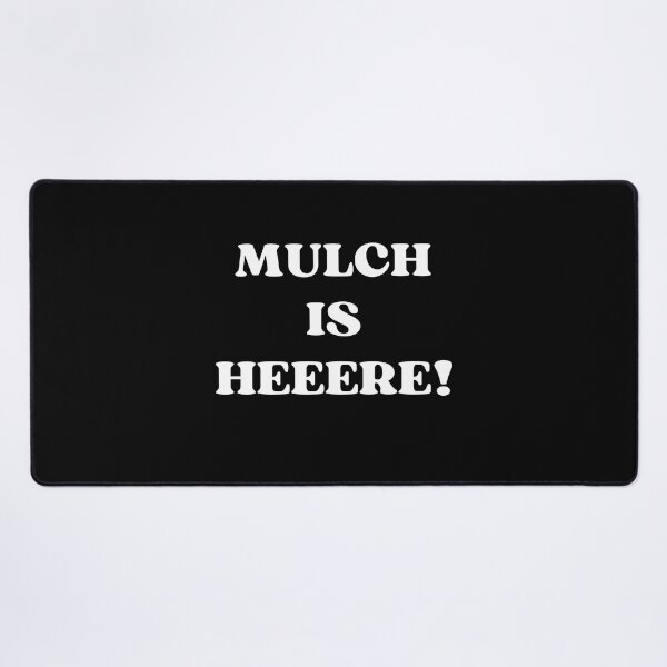 Item preview, MULCH IS HERE designed and sold by appareltolove.