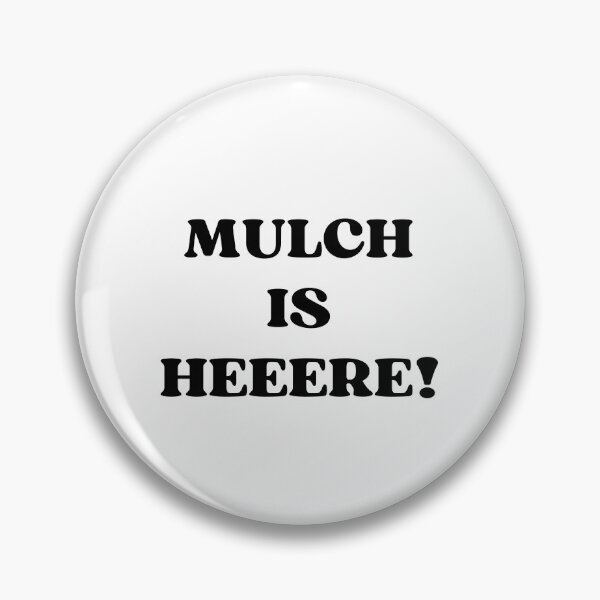 Item preview, MULCH IS HERE designed and sold by appareltolove.