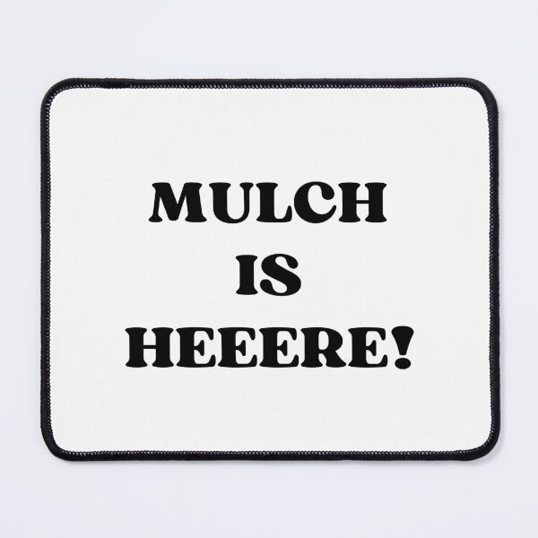 Item preview, MULCH IS HERE designed and sold by appareltolove.