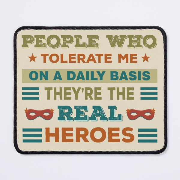 Item preview, People who tolerate me on a daily basis they are the real heroes, dark text, heroes sayings, friendship quotes , supportive quotes, kindness day designed and sold by SGS-.