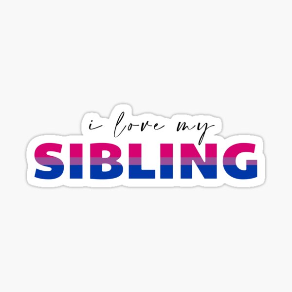  I love my bisexual sibling Sticker