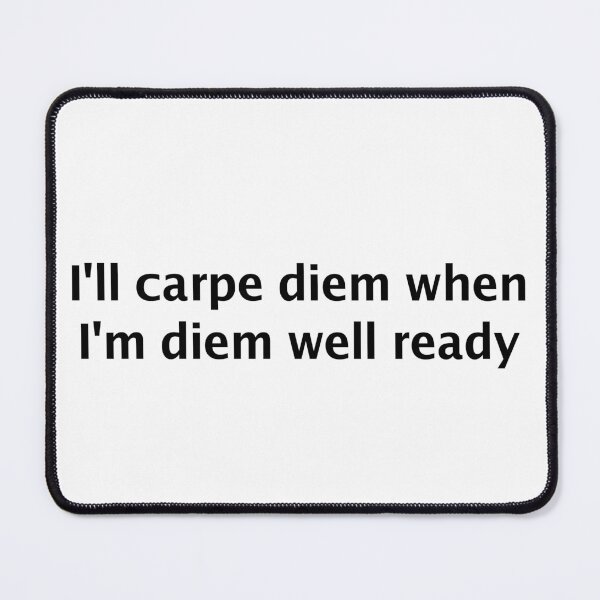 Item preview, I'll carpe diem when I'm diem well ready designed and sold by SmokeyCatPress.