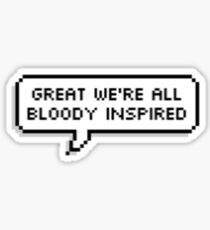 Great we're all bloody inspired Sticker