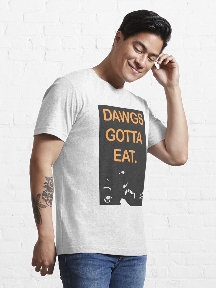 DAWGS GOTTA EAT | Essential T-Shirt