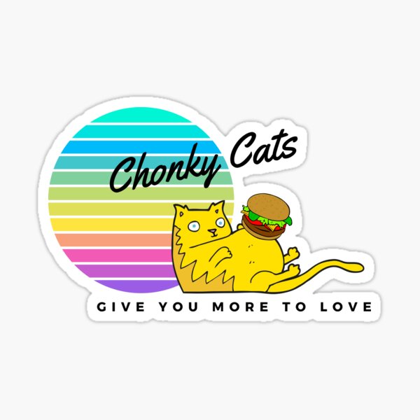 Chonky Cats Give You More to Love Sticker
