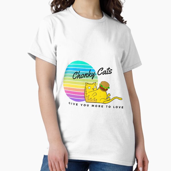 Chonky Cats Give You More to Love Classic T-Shirt