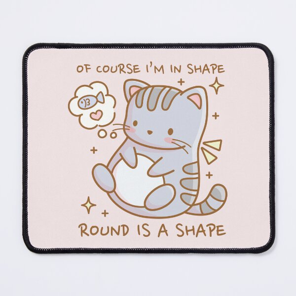 Item preview, Of course I am in shape, round is a shape - Cute cat designed and sold by LuYukari.