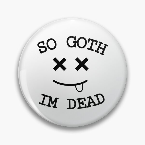Item preview, So goth im Dead   designed and sold by MyLinenStyle.