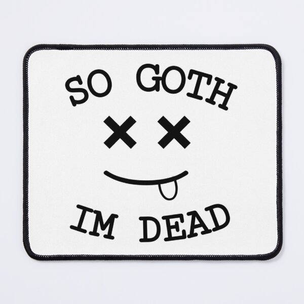 Item preview, So goth im Dead   designed and sold by MyLinenStyle.