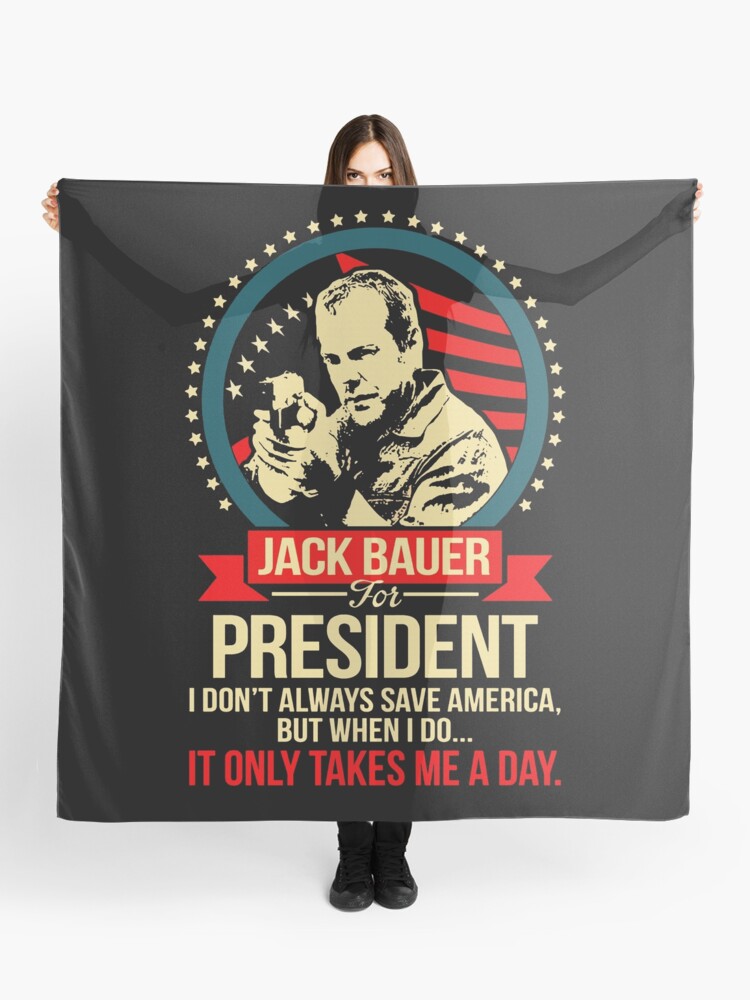 Jack Bauer For President I Don'T Always Save America But When I Do It Only  Takes Me A Day Funny Simple Gift