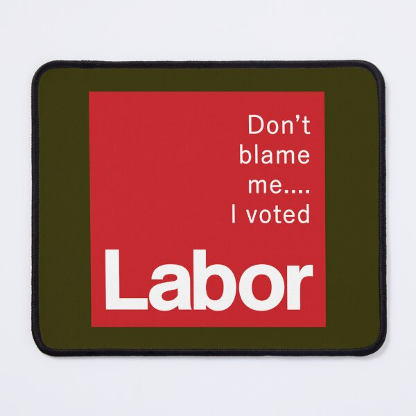 Item preview, Don_t blame me...I voted Labor   designed and sold by GlaznostGearz.