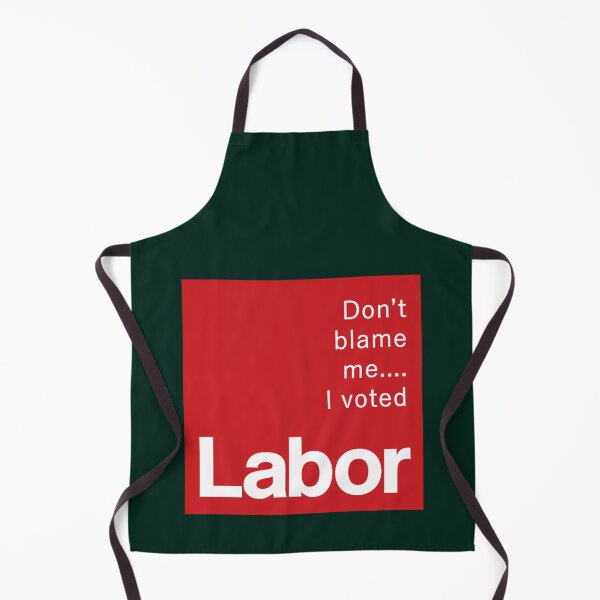 Item preview, Don_t blame me...I voted Labor designed and sold by GlaznostGearz.