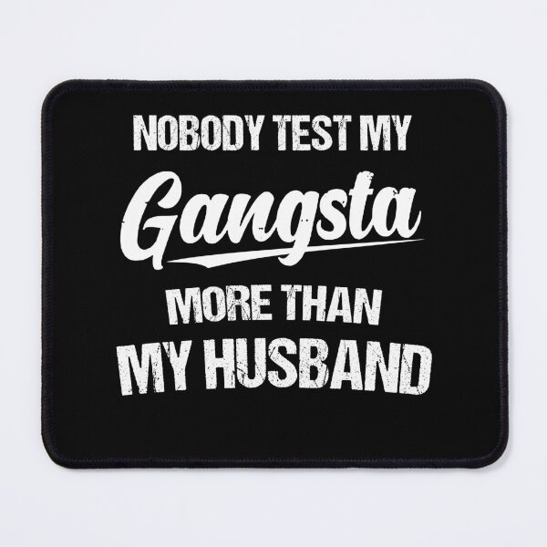 Item preview, Nobody Test My Gangsta More Than My Husband designed and sold by Lara Jalade.