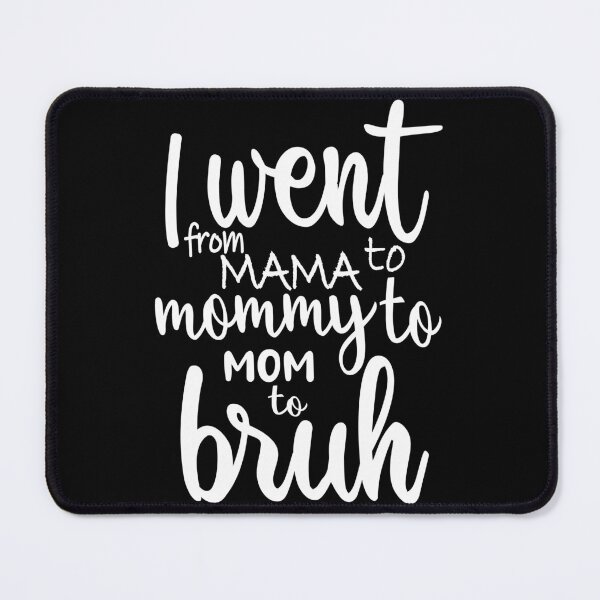 Item preview, i went to mama to mummy to mom to bruh - funny gift for mom designed and sold by Fiona Shorts.