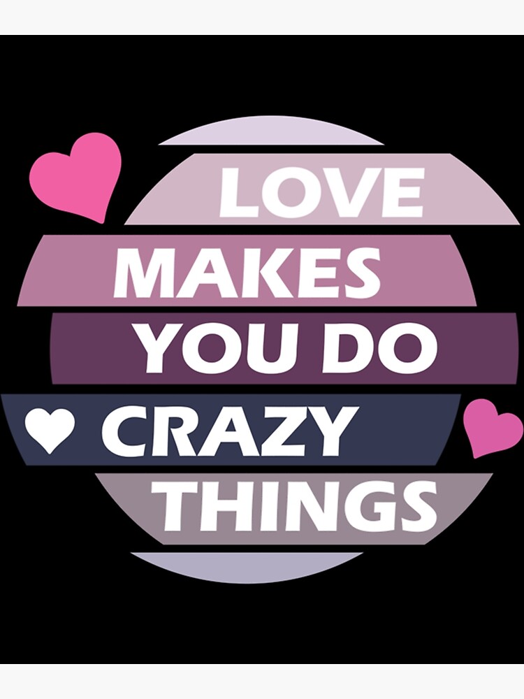 love-makes-you-do-crazy-things-logo-poster-for-sale-by-victoria99chu