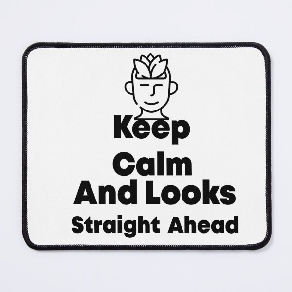 Item preview, Keep Calm And Looks Straight Ahead designed and sold by AnimateSpring.