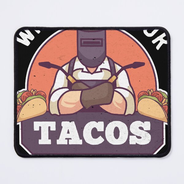 Item preview, Funny Welding Will Weld For Tacos  designed and sold by DarleneBryant1.
