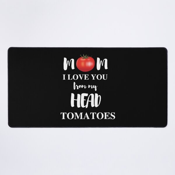 Item preview, mom i love you from my head tomatoes designed and sold by madraso.