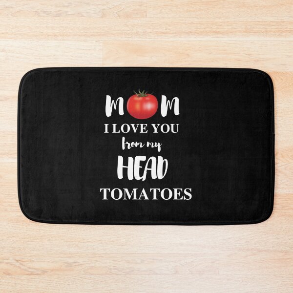 Item preview, mom i love you from my head tomatoes designed and sold by madraso.
