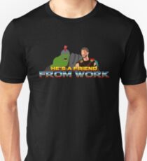 He's a friend from work Unisex T-Shirt