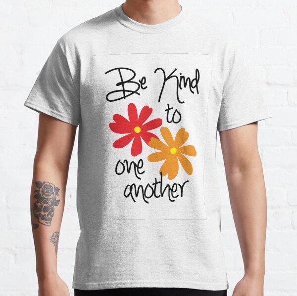 Be Kind to One Another Classic T-Shirt