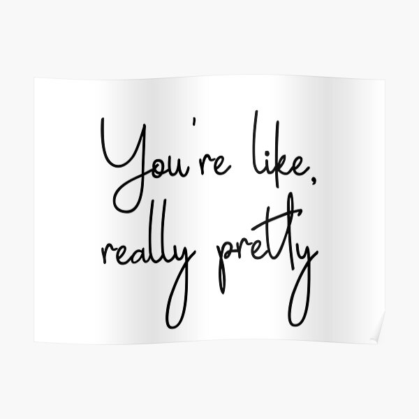 Mean Girls - You're like, really pretty Poster