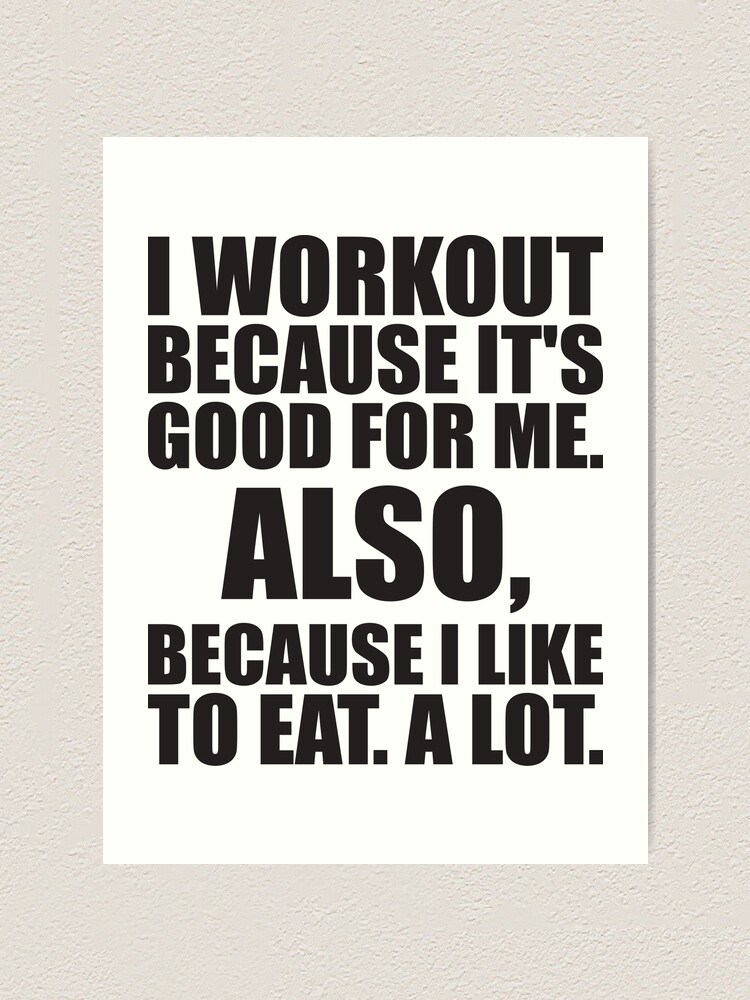 I Workout Because I Like To Eat A Lot Art Print