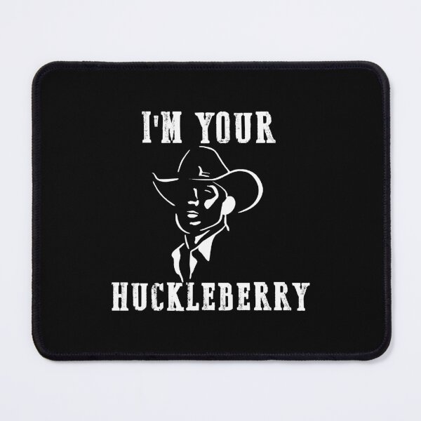 Item preview, I'm Your Huckleberry Say When Doc Hoilday designed and sold by AngelValero.