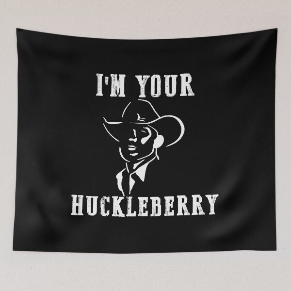 Item preview, I'm Your Huckleberry Say When Doc Hoilday designed and sold by AngelValero.